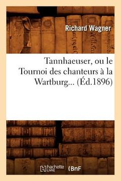 portada Tannhaeuser, Ou Le Tournoi Des Chanteurs À La Wartburg (Éd.1896) (en Francés)