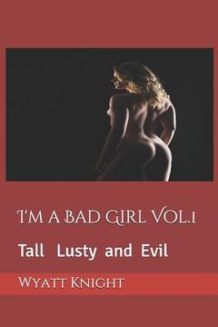 portada I'm a Bad Girl Vol.1: Tall Lusty and Evil (in English)