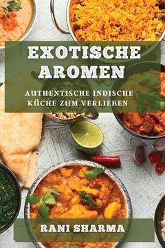 portada Exotische Aromen: Authentische indische Küche zum Verlieben (in German)