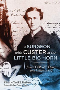 portada A Surgeon With Custer at the Little big Horn: James Dewolf's Diary and Letters, 1876 (en Inglés)