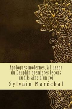 portada Apologues modernes, à l'usage du Dauphin premières leçons du fils ainé d'un roi (en Francés)