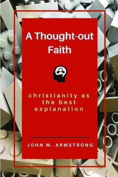 portada A Thought-out Faith: Christianity as the Best Explanation (en Inglés)