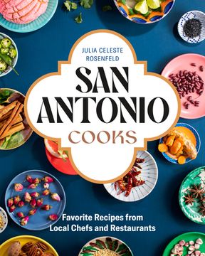 portada San Antonio Cooks: Favorite Recipes From Local Chefs and Restaurants 