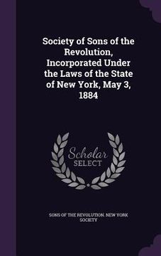 portada Society of Sons of the Revolution, Incorporated Under the Laws of the State of New York, May 3, 1884