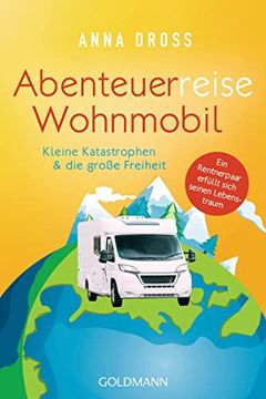 portada Abenteuerreise Wohnmobil: Kleine Katastrophen & die Große Freiheit? Ein Rentnerpaar Erfüllt Sich Seinen Lebenstraum (in German)