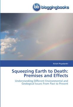 portada Squeezing Earth to Death: Premises and Effects: Understanding Different Environmental and Geological Issues From Past to Present