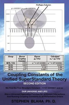 portada Coupling Constants of the Unified SuperStandard Theory SECOND EDITION: We Find the Fine Structure Constant 1/137.0359801, and so: OUR UNIVERSE AND LIF (in English)