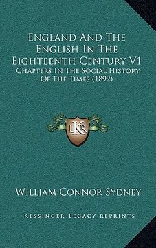 portada england and the english in the eighteenth century v1: chapters in the social history of the times (1892)