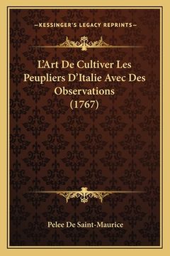 portada L'Art De Cultiver Les Peupliers D'Italie Avec Des Observations (1767) (en Francés)