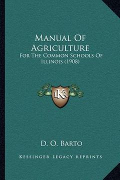 portada manual of agriculture: for the common schools of illinois (1908) (en Inglés)