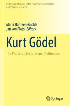 portada Kurt Gödel: The Princeton Lectures on Intuitionism (in English)