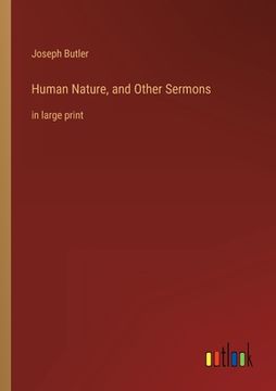 portada Human Nature, and Other Sermons: in large print (en Inglés)