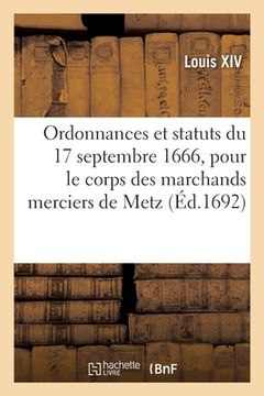 portada Ordonnances Et Statuts Du 17 Septembre 1666, Pour Le Corps Des Marchands Merciers de Metz (en Francés)