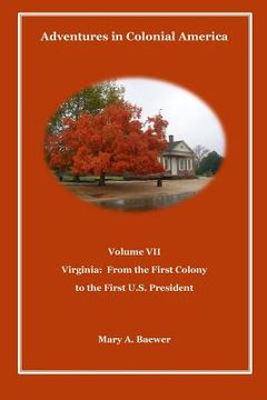 portada Adventures in Colonial America Volume VII: Virginia: From First Colony to the First U.S. President (en Inglés)