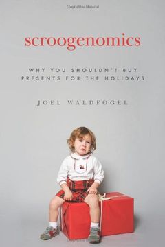 portada Scroogenomics: Why you Shouldn't buy Presents for the Holidays (en Inglés)