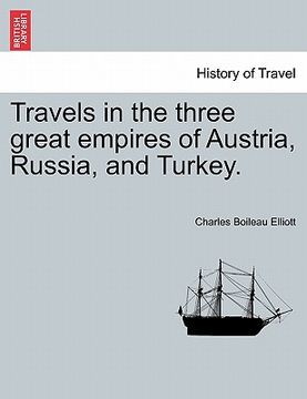 portada travels in the three great empires of austria, russia, and turkey. vol. i. (en Inglés)