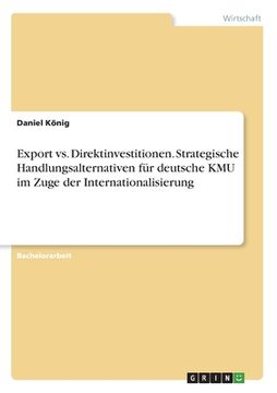 portada Export vs. Direktinvestitionen. Strategische Handlungsalternativen für deutsche KMU im Zuge der Internationalisierung (in German)