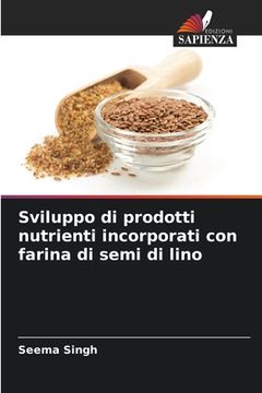 portada Sviluppo di prodotti nutrienti incorporati con farina di semi di lino (en Italiano)