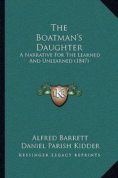 portada the boatman's daughter the boatman's daughter: a narrative for the learned and unlearned (1847) a narrative for the learned and unlearned (1847) (en Inglés)
