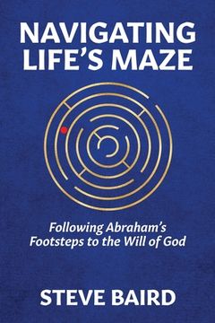 portada Navigating Life's Maze: Following Abraham's Footsteps to the Will of God (in English)
