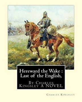 portada Hereward the Wake: Last of the English, By Charles Kingsley A NOVEL (en Inglés)
