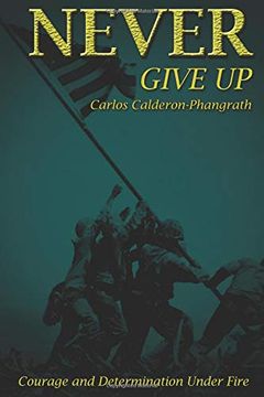 portada Never Give up: Courage and Determination Under Fire (in English)