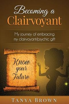 portada Becoming a clairvoyant: - My Journey of embracing my clairvoyant/psychic gift (en Inglés)