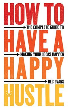 portada How to Have a Happy Hustle: The Complete Guide to Making Your Ideas Happen (en Inglés)