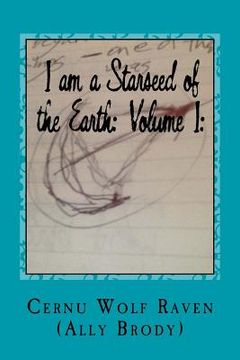 portada I am a Starseed of the Earth: Volume I: : My Energy-Based Universal Knowledge: Teaching How to Work with Energy and the Different Types of Beings (en Inglés)