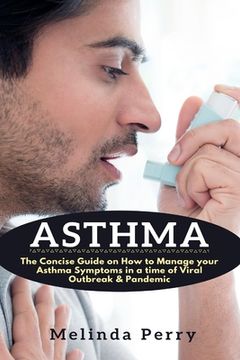 portada Asthma: The Concise Guide on How to Manage your Asthma Symptoms in a time of Viral Outbreak & Pandemic (in English)