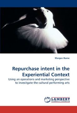 portada Repurchase intent in the Experiential Context: Using an operations and marketing perspective to invesitgate the cultural performing arts