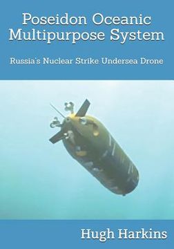 portada Poseidon Oceanic Multipurpose System: Russia's Nuclear Strike Undersea Drone (en Inglés)
