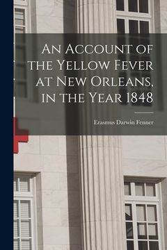 portada An Account of the Yellow Fever at New Orleans, in the Year 1848 (in English)