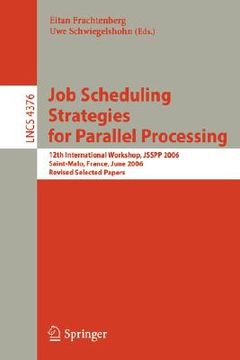 portada job scheduling strategies for parallel processing: 12th international workshop, jsspp 2006, saint-malo, france, june 26, 2006, revised selected papers (en Inglés)