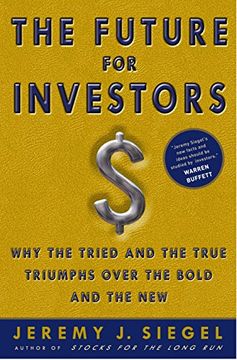 portada The Future for Investors: Why the Tried and the True Triumph Over the Bold and the new (en Inglés)