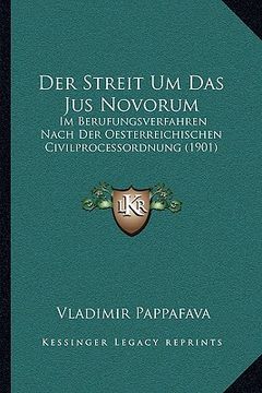 portada Der Streit Um Das Jus Novorum: Im Berufungsverfahren Nach Der Oesterreichischen Civilprocessordnung (1901) (en Alemán)