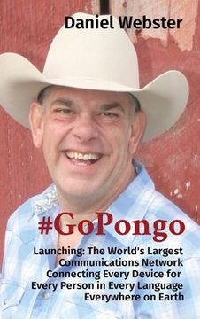 portada #Gopongo: Launching: The World'S Largest Communications Network Connecting Every Device for Every Person in Every Language Everywhere on Earth (en Inglés)