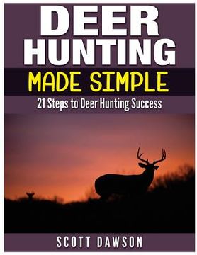 portada Deer Hunting Made Simple: 21 Steps to Deer Hunting Success (en Inglés)