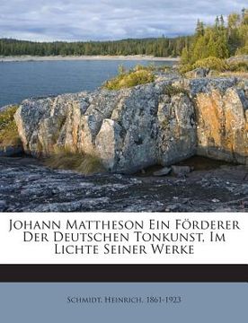portada Johann Mattheson Ein Forderer Der Deutschen Tonkunst, Im Lichte Seiner Werke (en Alemán)