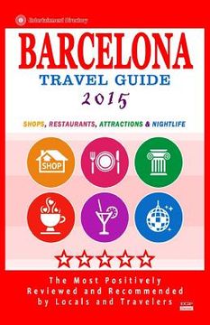 portada Barcelona Travel Guide 2015: Shops, Restaurants, Attractions, Entertainment & Nightlife in Barcelona, Spain (City Travel Guide 2015) (en Inglés)