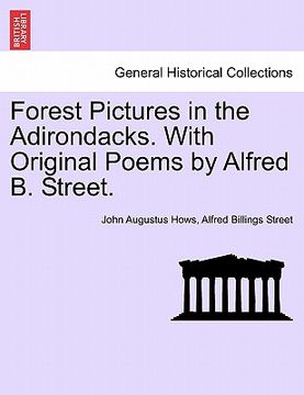 portada forest pictures in the adirondacks. with original poems by alfred b. street. (en Inglés)