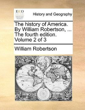 portada the history of america. by william robertson, ... the fourth edition. volume 2 of 3 (en Inglés)
