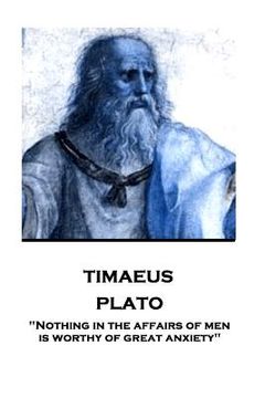 portada Plato - Timaeus: "Nothing in the affairs of men is worthy of great anxiety" (in English)