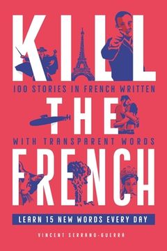 portada Kill the French: 100 Stories in French Written With Transparent Words (en Inglés)