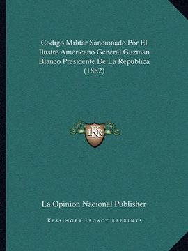 portada Codigo Militar Sancionado por el Ilustre Americano General Guzman Blanco Presidente de la Republica (1882)