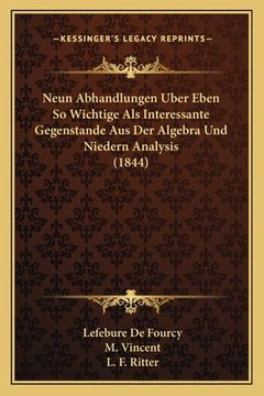 portada Neun Abhandlungen Uber Eben So Wichtige Als Interessante Gegenstande Aus Der Algebra Und Niedern Analysis (1844) (en Alemán)