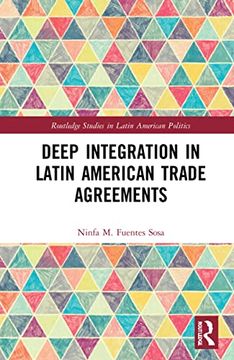 portada Deep Integration in Latin American Trade Agreements (Routledge Studies in Latin American Politics) (en Inglés)