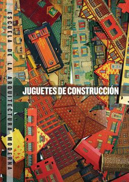 portada Juguetes de Construcción. Escuela de Arquitectura Moderna (in Spanish)
