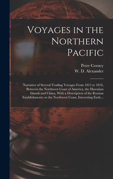 portada Voyages in the Northern Pacific: Narrative of Several Trading Voyages From 1813 to 1818, Between the Northwest Coast of America, the Hawaiian Islands (in English)