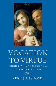 portada Vocation to Virtue: Christian Marriage as a Consecrated Life 